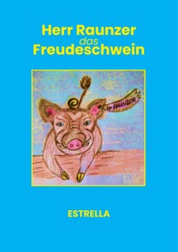 Herr Raunzer das Freudeschwein - Estrella - E-Book