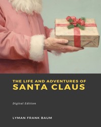 The Life and Adventures of Santa Claus - Lyman Frank Baum - E-Book