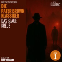 Das Blaue Kreuz (Die Pater Brown Klassiker, Folge 1) - Gilbert Keith Chesterton - Hörbuch