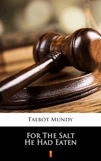 For The Salt He Had Eaten - Talbot Mundy - E-Book