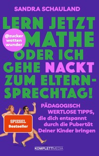 "Lern jetzt Mathe oder ich gehe nackt zum Elternsprechtag!" Das Buch von @zuckerwattenwunder - Sandra Schauland - E-Book