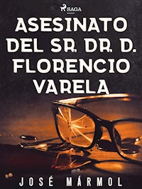 Asesinato del Sr. Dr. D. Florencio Varela - José Mármol - E-Book