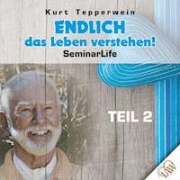 Endlich das Leben verstehen! Seminar Life - Teil 2 -  - Hörbuch