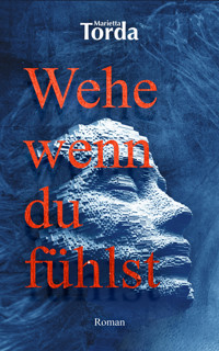 Wehe wenn du fühlst - Marietta Torda - E-Book
