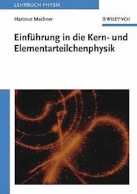 Einführung in die Kern- und Elementarteilchenphysik - Hartmut Machner - E-Book