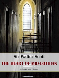 The Heart of Mid-Lothian - Sir Walter Scott - E-Book