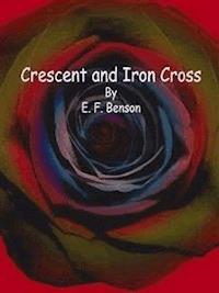 Crescent and Iron Cross - E.F. Benson - E-Book