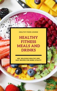 Healthy Fitness Meals And Drinks (Fitness Cookbook) - HEALTHY FOOD LOUNGE - E-Book