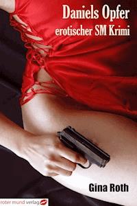 Daniels Opfer - erotischer SM Krimi - Gina Roth - E-Book