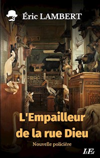 L'Empailleur de la rue Dieu - Eric Lambert - E-Book