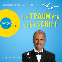 Ein Traum von einem Schiff - Eine Art Roman (Ungekürzte Fassung) - Christoph Maria Herbst - Hörbuch