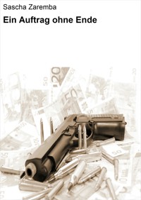 Ein Auftrag ohne Ende - Sascha Zaremba - E-Book
