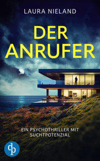 Der Anrufer | Ein Psychothriller mit Suchtpotenzial - Laura Nieland - E-Book