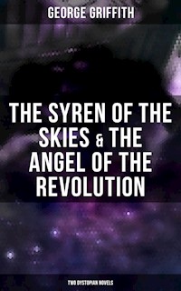 The Syren of the Skies & The Angel of the Revolution (Two Dystopian Novels) - George Griffith - E-Book