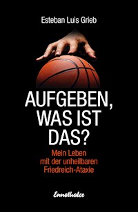 Aufgeben, was ist das? - Esteban Luis Grieb - E-Book