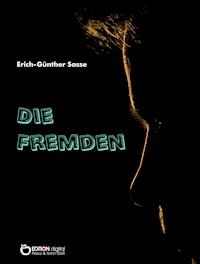 Die Fremden - Erich-Günther Sasse - E-Book