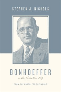 Bonhoeffer on the Christian Life - Stephen J. Nichols - E-Book