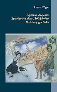 Bayern und Spanien - Hubert Pöppel - E-Book