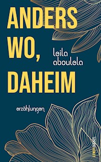 anderswo, daheim - Leila Aboulela - E-Book