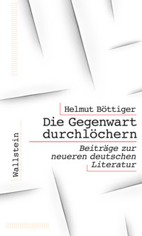 Die Gegenwart durchlöchern - Helmut Böttiger - E-Book
