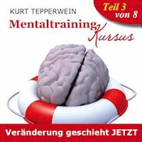 Mentaltraining Kursus: Veränderung geschieht jetzt - Teil 3 -  - Hörbuch