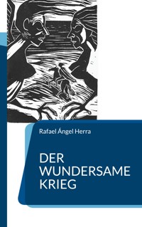 Der wundersame Krieg - Rafael Ángel Herra - E-Book