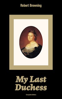 My Last Duchess (Complete Edition) - Robert Browning - E-Book