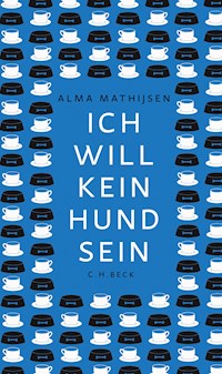 Ich will kein Hund sein - Alma Mathijsen - E-Book