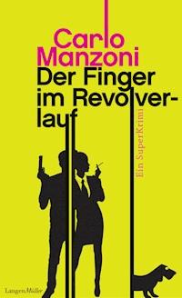 Der Finger im Revolverlauf - Manzoni Carlo - E-Book