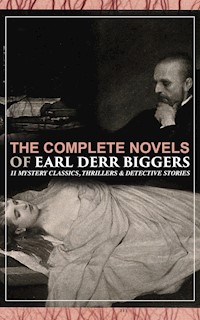 The Complete Novels of Earl Derr Biggers: 11 Mystery Classics, Thrillers & Detective Stories - Earl Derr Biggers - E-Book