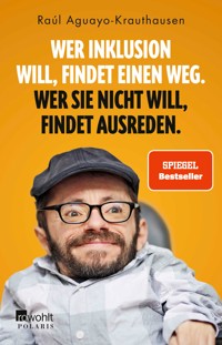 Wer Inklusion will, findet einen Weg. Wer sie nicht will, findet Ausreden. - Raúl Aguayo-Krauthausen - E-Book