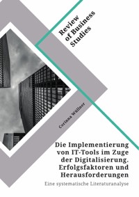 Die Implementierung von IT-Tools im Zuge der Digitalisierung. Erfolgsfaktoren und Herausforderungen - Corinna Wüllner - E-Book