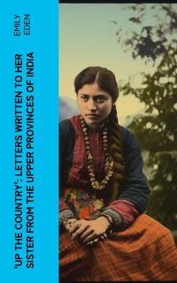 Up the Country': Letters Written to Her Sister from the Upper Provinces of India - Emily Eden - E-Book