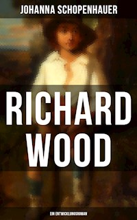 Richard Wood (Ein Entwicklungsroman) - Johanna Schopenhauer - E-Book