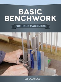 Basic Benchwork for Home Machinists - Les Oldridge - E-Book