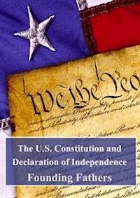 The U.S. Constitution and Declaration of Independence - Founding Fathers - E-Book
