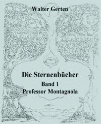 Die Sternenbücher Band 1 Professor Montagnola - Walter Gerten - kostenlos E-Book
