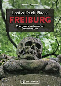 Lost & Dark Places Freiburg - Benedikt Grimmler - E-Book
