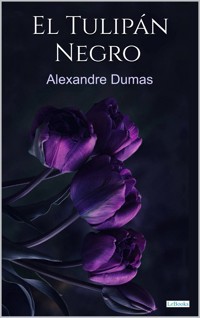 El Tulipán negro - Alexandre Dumas - Dumas Alexandre - E-Book