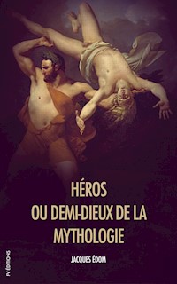 Héros, ou demi-dieux de la Mythologie - Jacques Édom - E-Book