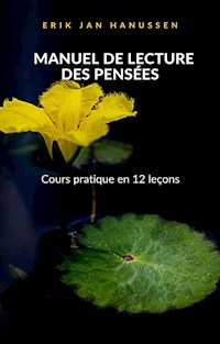 MANUEL DE LECTURE DES PENSÉES - Cours pratique en 12 leçons (traduit) - Erik Jan Hanussen - E-Book