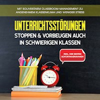 Unterrichtsstörungen stoppen & vorbeugen auch in schwierigen Klassen: Mit souveränem Classroom-Managment zu angenehmem Klassenklima und weniger Stress - inkl. der besten Sofortmaßnahmen - Markus Steiger - Hörbuch