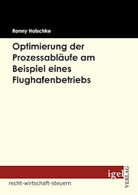Optimierung der Prozessabläufe am Beispiel eines Flughafenbetriebs - Ronny Holschke - E-Book