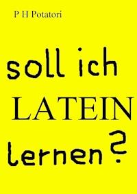 Soll ich Latein lernen? - P H Potatori - E-Book