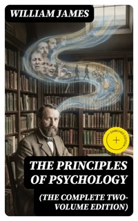 The Principles of Psychology (The Complete Two-Volume Edition) - William James - E-Book