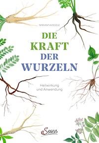 Die Kraft der Wurzeln - Miriam Wiegele - E-Book