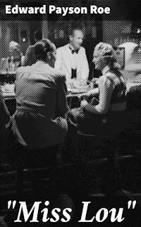 "Miss Lou" - Edward Payson Roe - E-Book