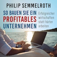 So bauen Sie ein profitables Unternehmen - Philip Semmelroth - Hörbuch