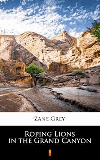 Roping Lions in the Grand Canyon - Zane Grey - E-Book