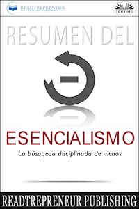 Resumen Del Esencialismo: La Búsqueda Disciplinada De Menos - Readtrepreneur Publishing - E-Book